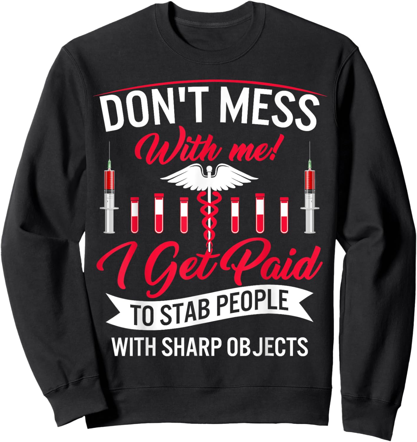 Phlebotomist I Get Paid Stab People Sharp Objects Phlebotomy Sweatshirt - Sweatshirt | Black