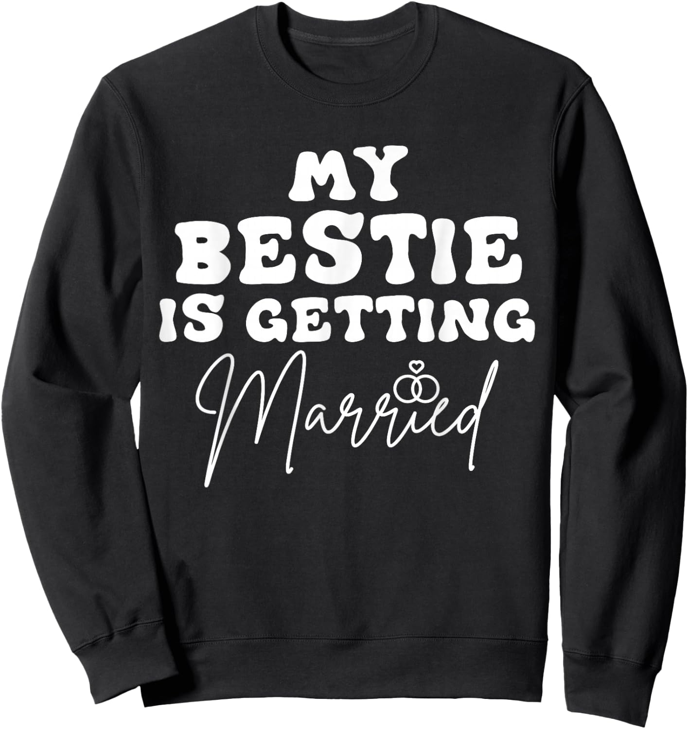 Funny Wedding Joke My Bestie Is Getting Married Cool Wedding Sweatshirt - Sweatshirt | Black