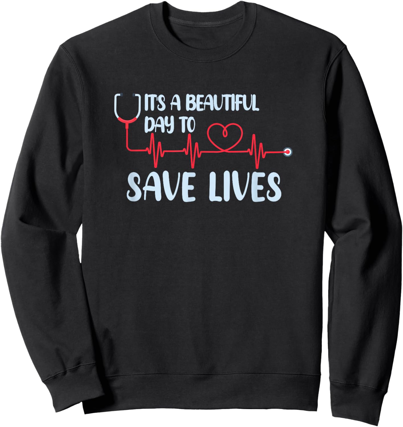 Hospital, Medical Nurse Gift Beautiful Day Save Lives - Black, , Short Sleeve, Modern, Letter Print, , Classic Fit, Pull On, Adult, Women, Medical, Halloween, Christmas Sweatshirt - Sweatshirt | Black