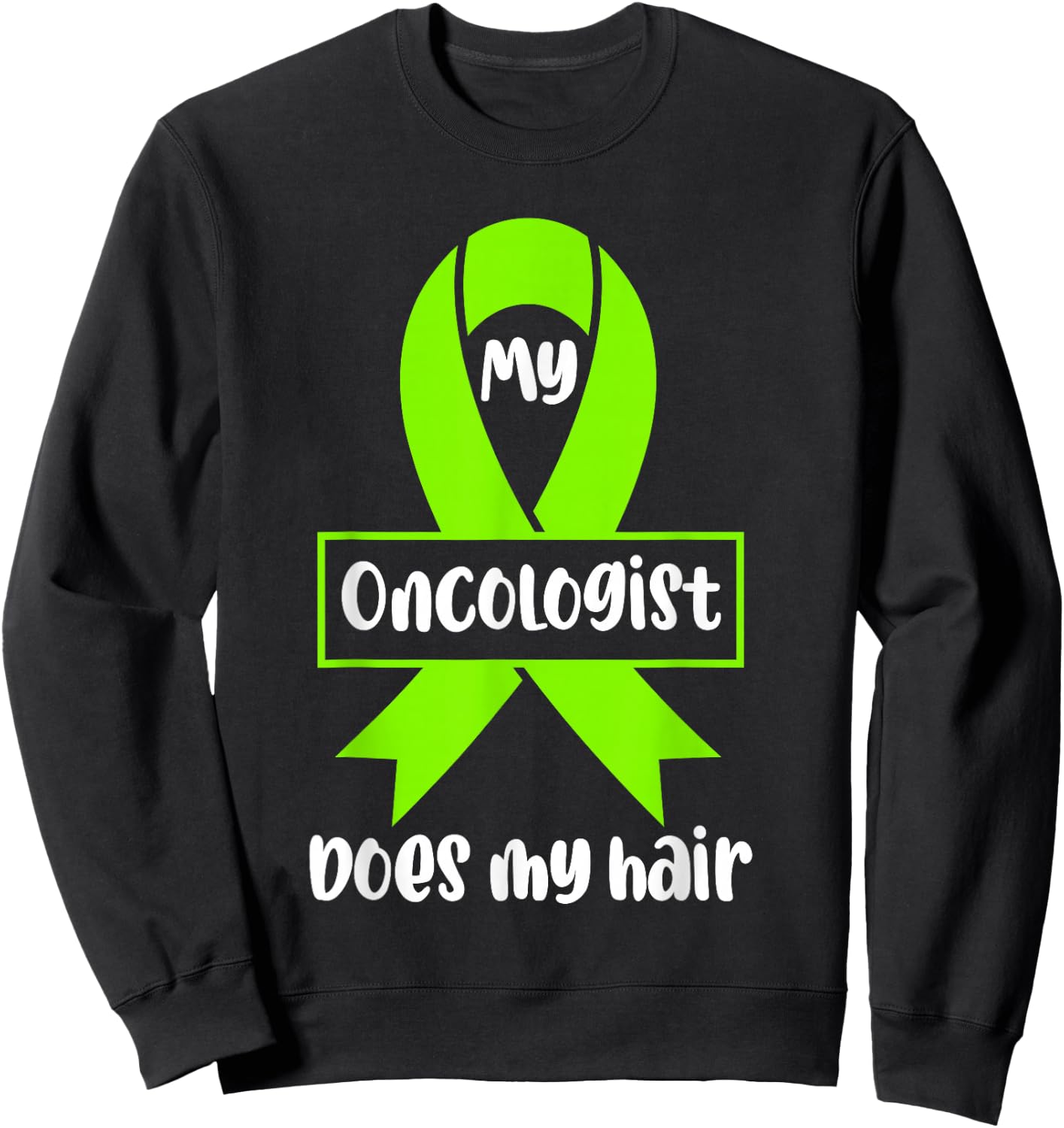 Non Hodgkins Lymphoma Awareness My Oncologist Does My Hair Sweatshirt - Sweatshirt | Black