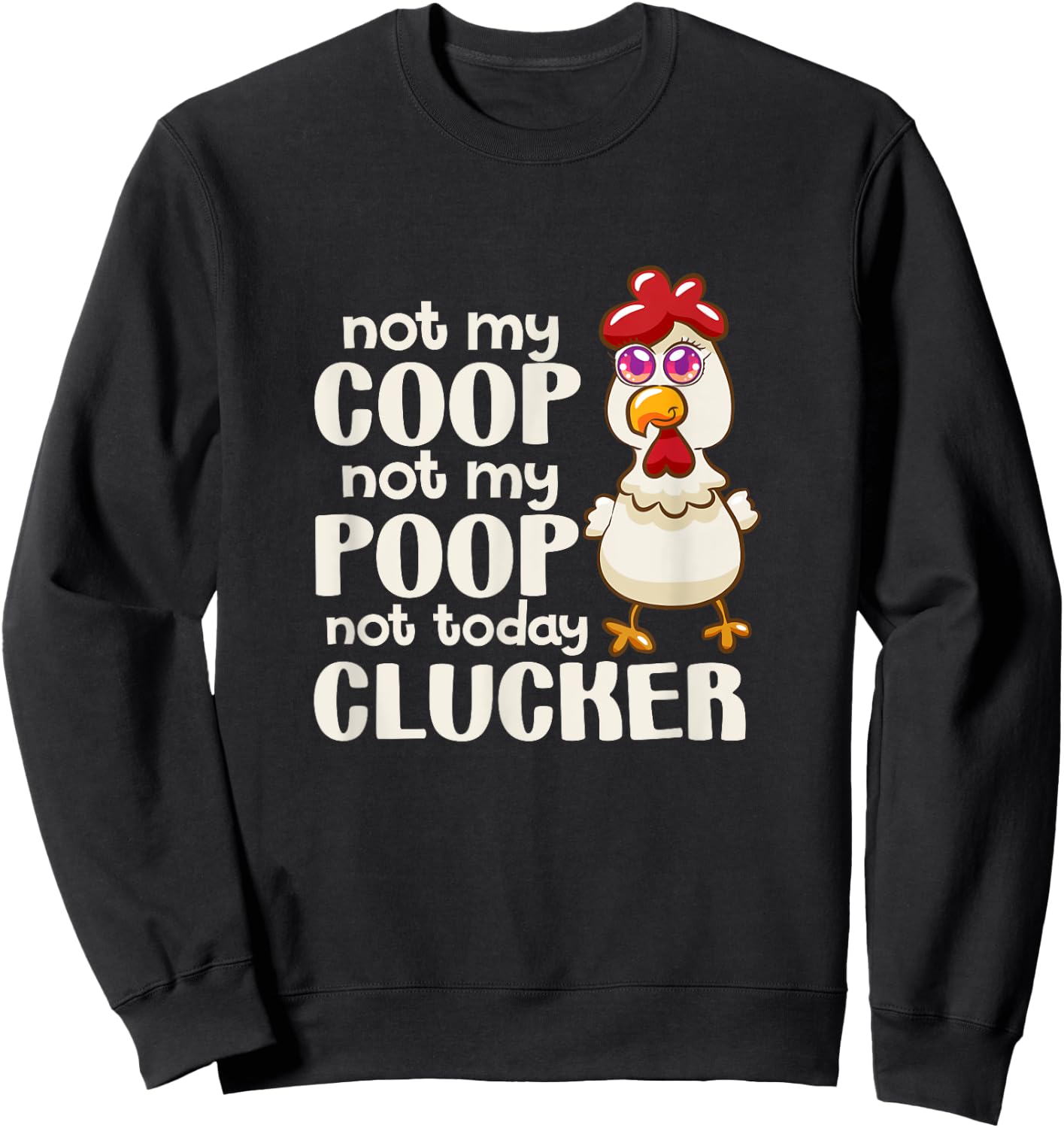 Not My Coop Not My Poop Not Today Clucker Chicken Hen Farmer Sweatshirt - Sweatshirt | Black