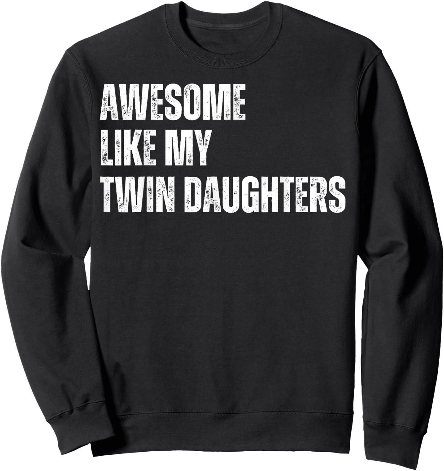 Awesome Like My Twin Daughters Fathers Day Daddy of Twins Sweatshirt - Sweatshirt | Black