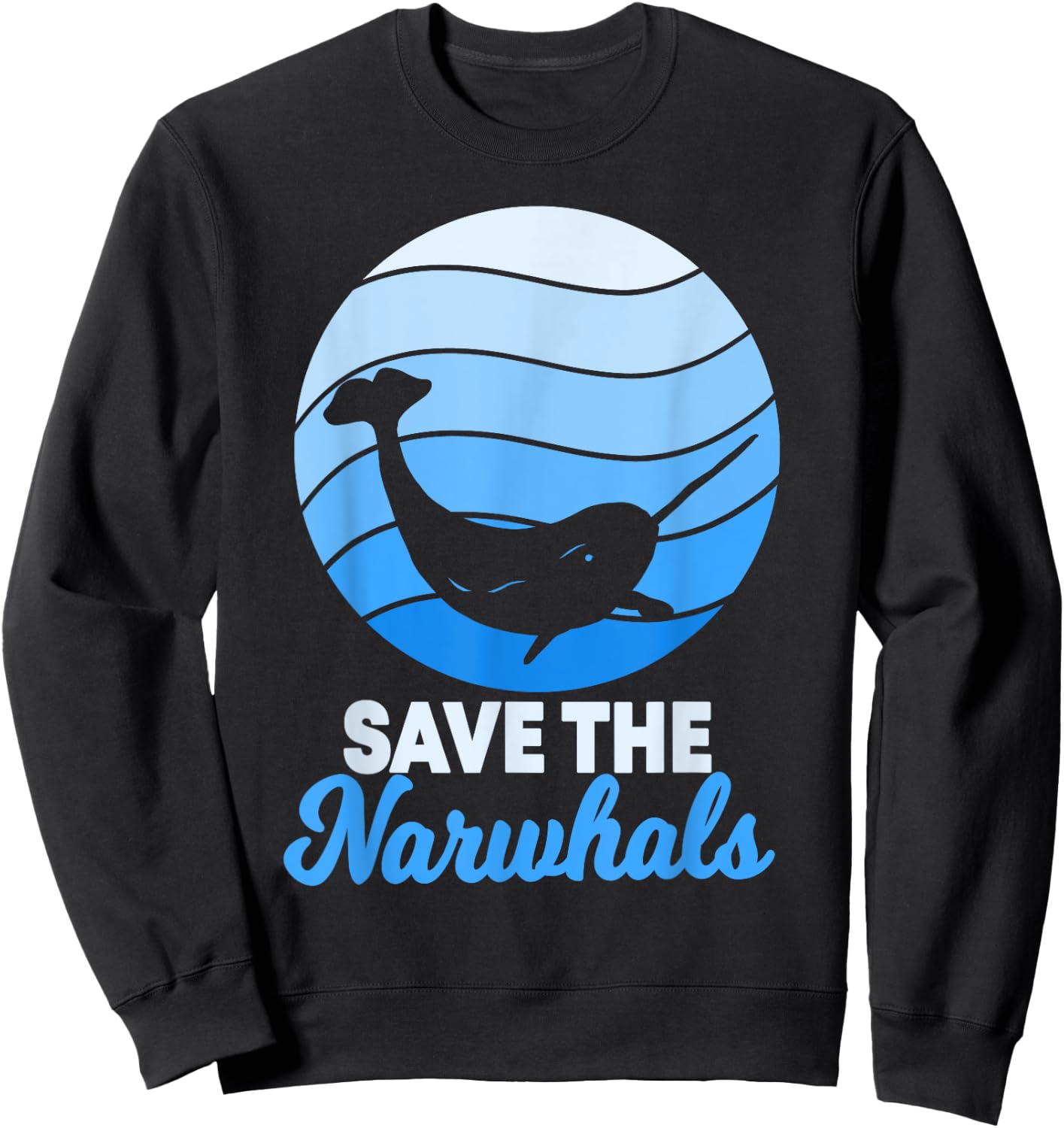 Save The Narwhals Narwhale Unicorn Of The Sea Toothed Whale Sweatshirt - Sweatshirt | Black