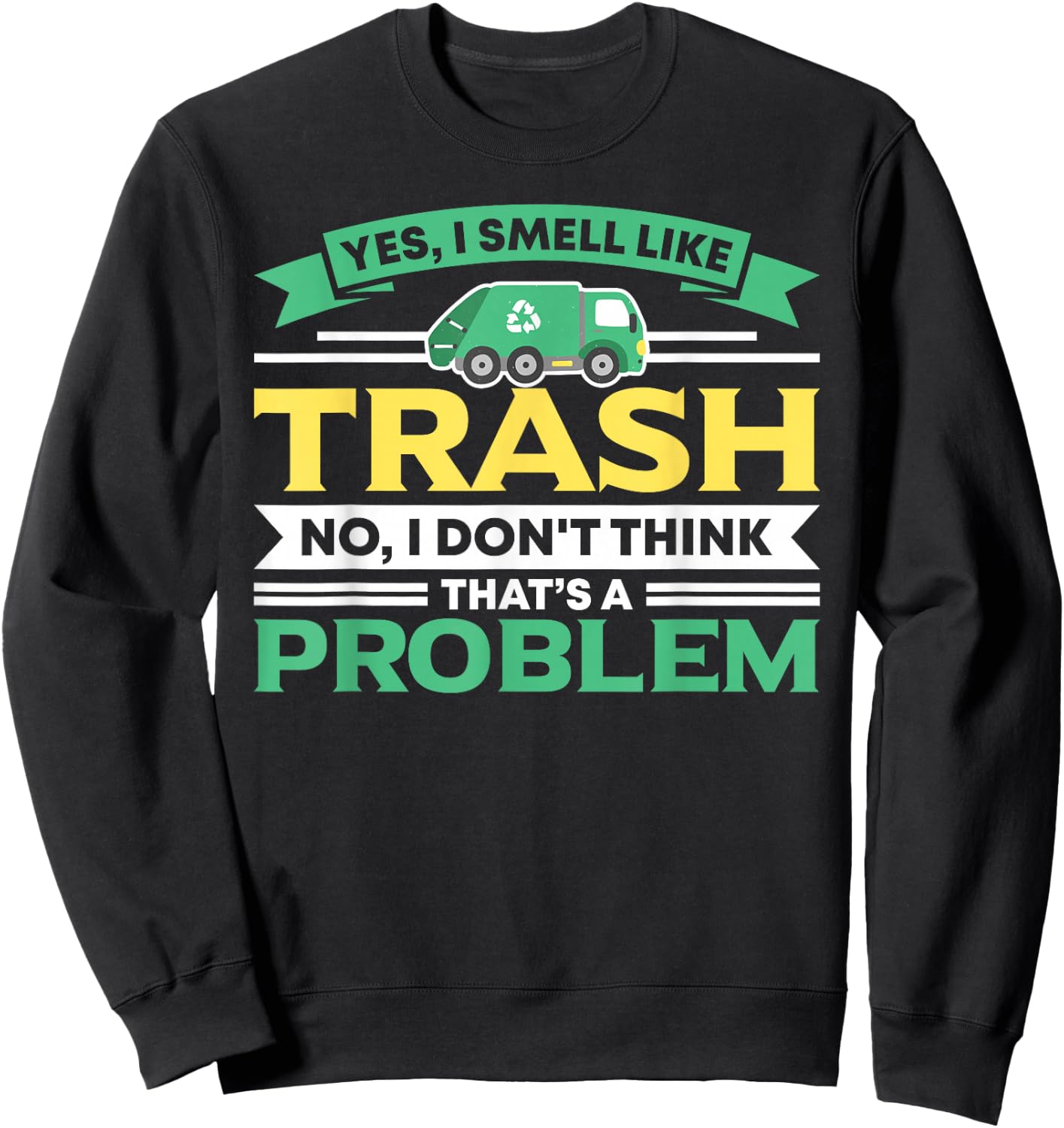 I Smell Like Trash No Problem Waste Management Garbage Truck Sweatshirt - Sweatshirt | Black