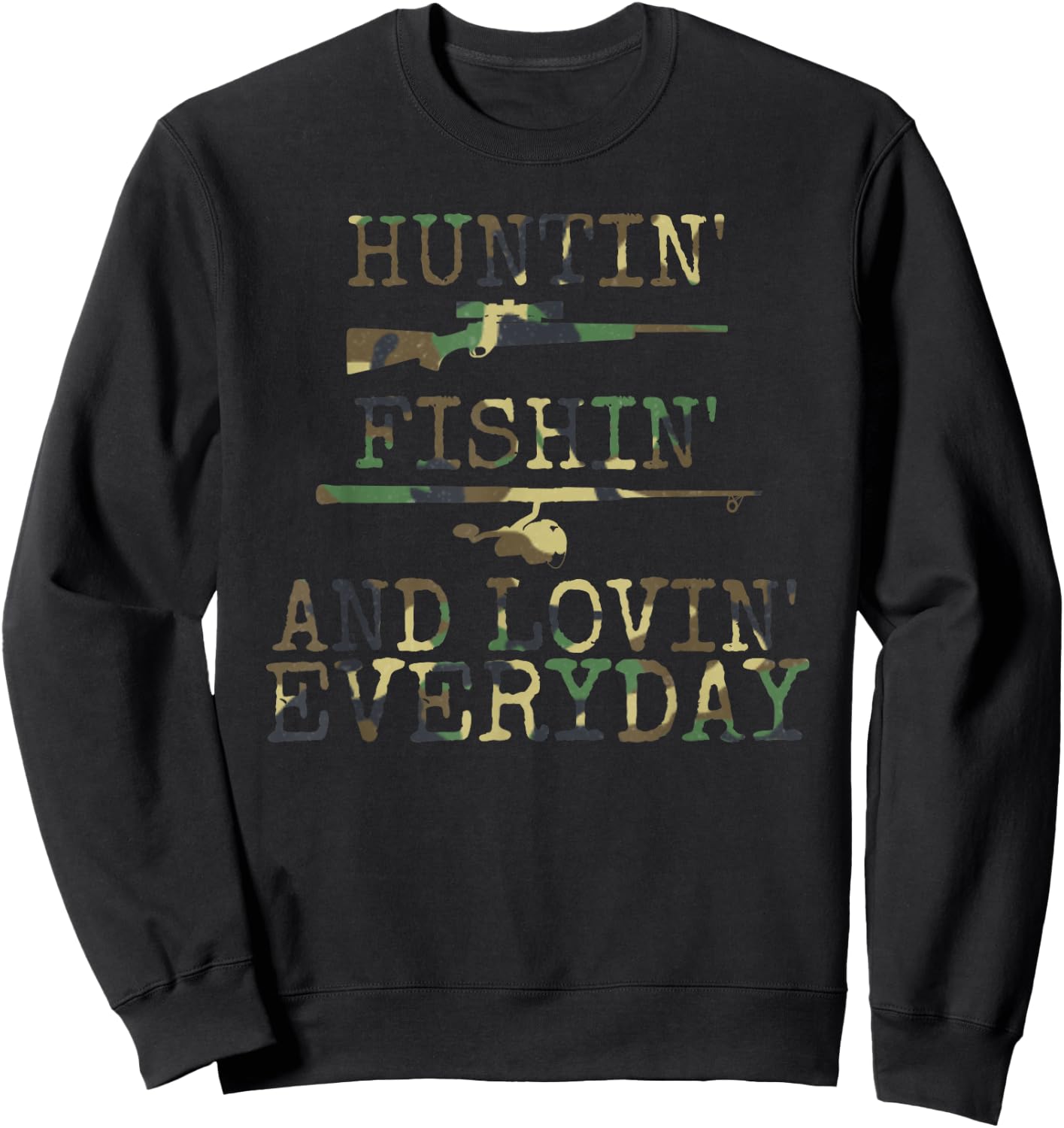 Huntin' Fishin' And Lovin' Every day Sweatshirt - Sweatshirt | Black
