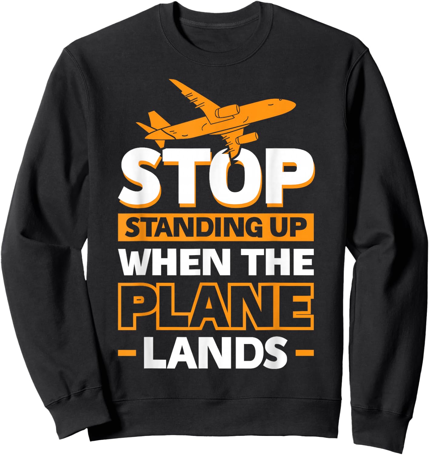 Stop Standing Up When The Plane Lands Sweatshirt - Sweatshirt | Black