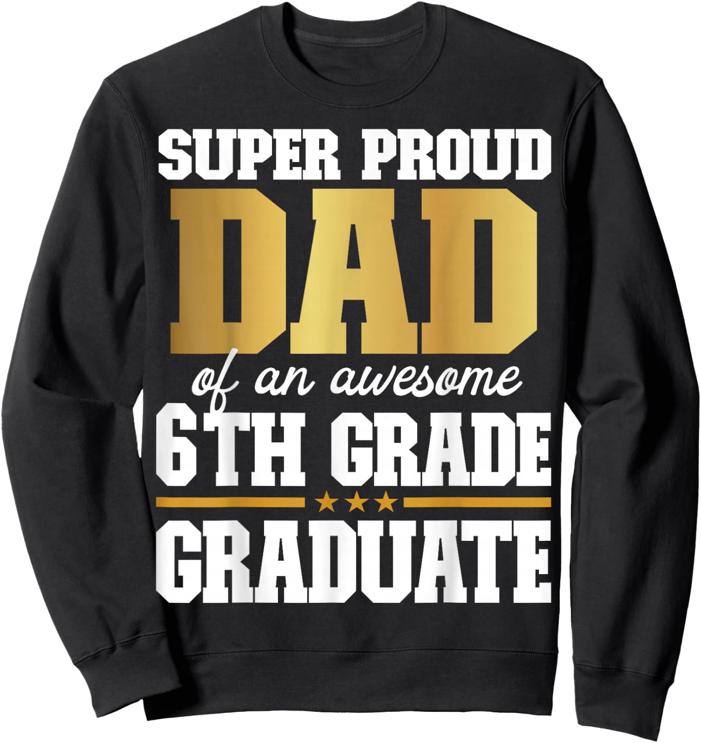 Super Proud Dad of an Awesome 6th Grade Graduate 2024 2025 Sweatshirt - Sweatshirt | Black