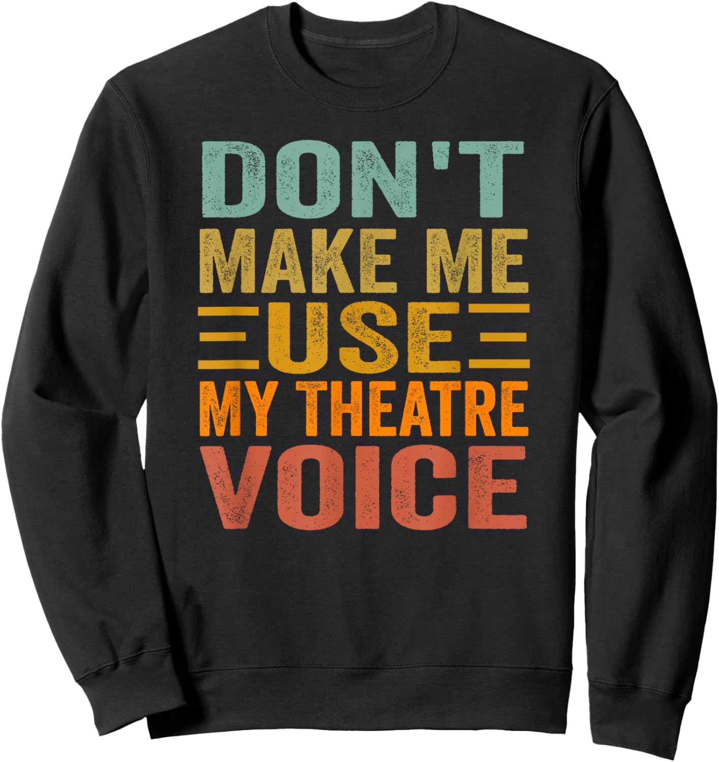 Don't Make Me Use My Theatre Voice - Funny Musical Vintage Sweatshirt - Sweatshirt | Black