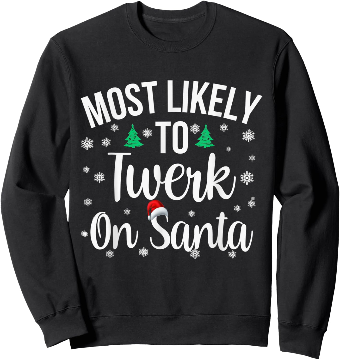 Most Likely to Twerk On Santa Inappropriate Christmas Sweatshirt - Sweatshirt | Black