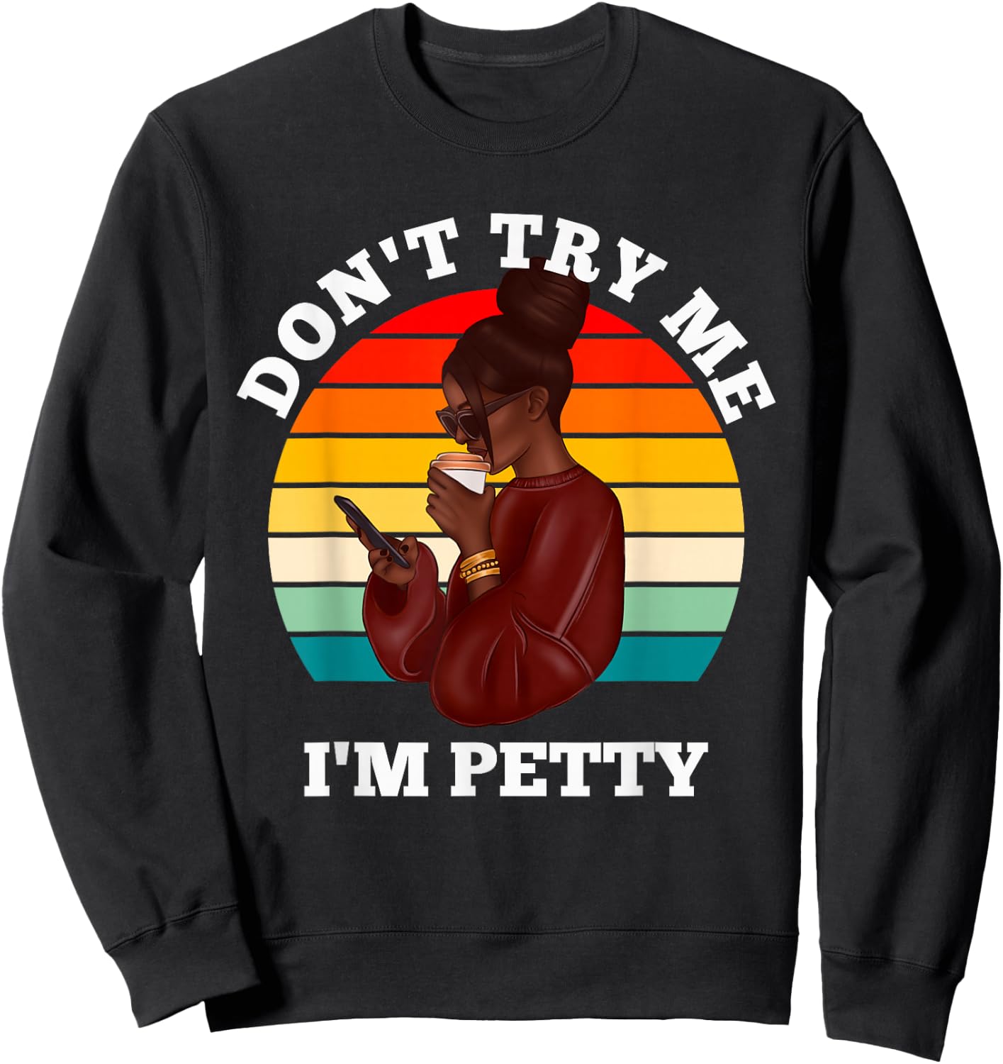 Don't Try Me I'm Petty Funny Melanin Black Women Afro Girls Sweatshirt - Sweatshirt | Black