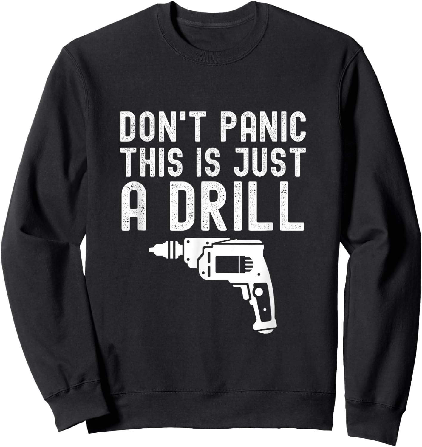 Don't Panic This is Just a Drill Vintage Funny Tool DIY Sweatshirt - Sweatshirt | Black