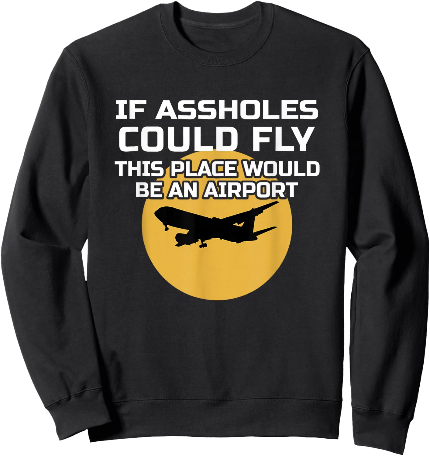 If Assholes Could Fly Funny Airport Gag Asshole Joke Sweatshirt - Sweatshirt | Black