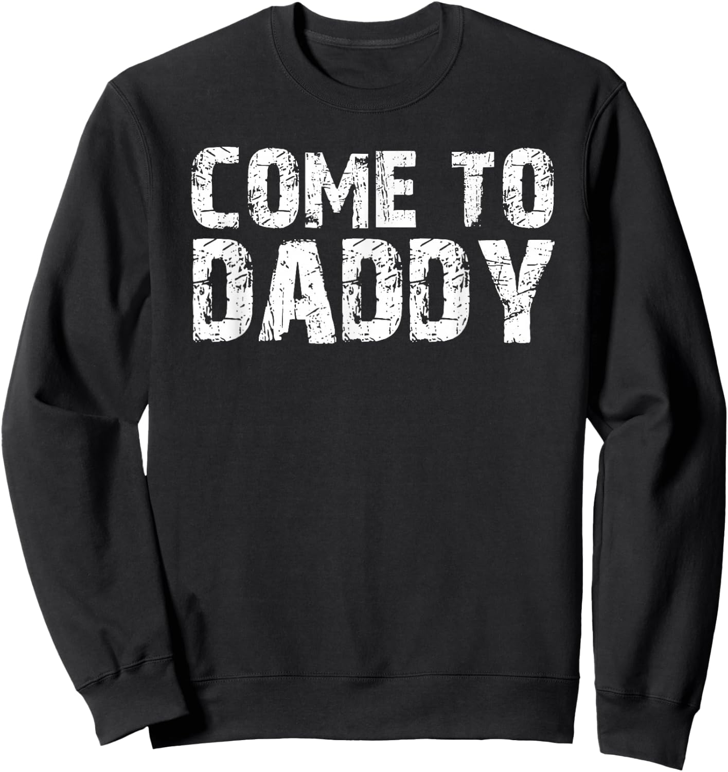 Come To Daddy Sweatshirt - Sweatshirt | Black
