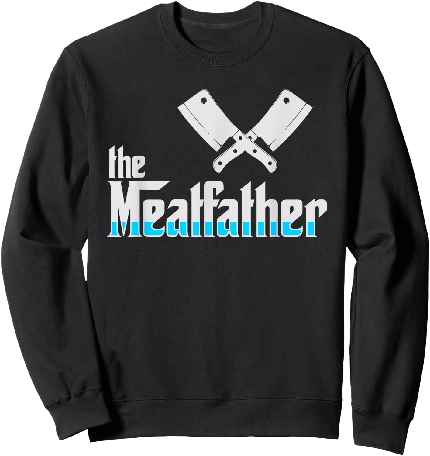 The Meatfather Butcher and Butcher Gift Sweatshirt - Sweatshirt | Black