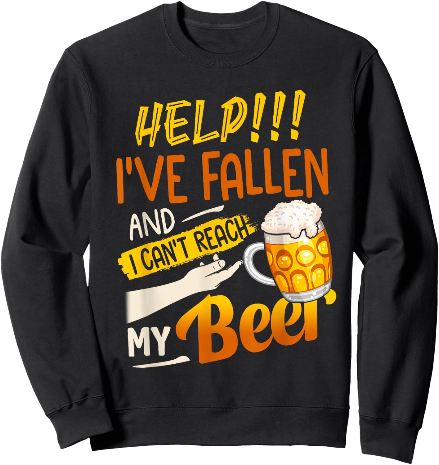 Help I've Fallen And I Can't Reach My Beer Sweatshirt - Sweatshirt | Black