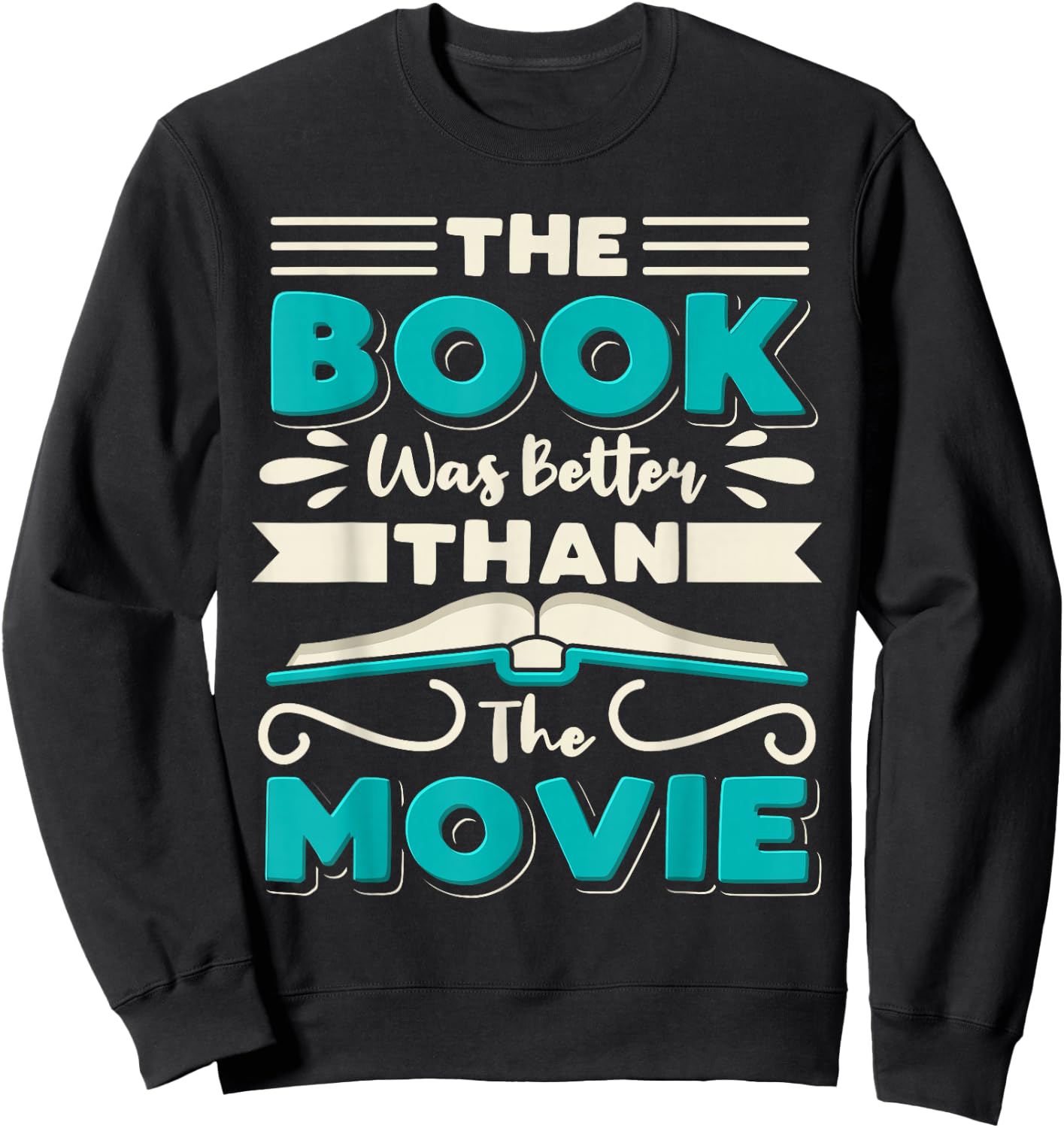 The Book Was Better Than The Movie Literary Library Bookworm Sweatshirt - Sweatshirt | Black