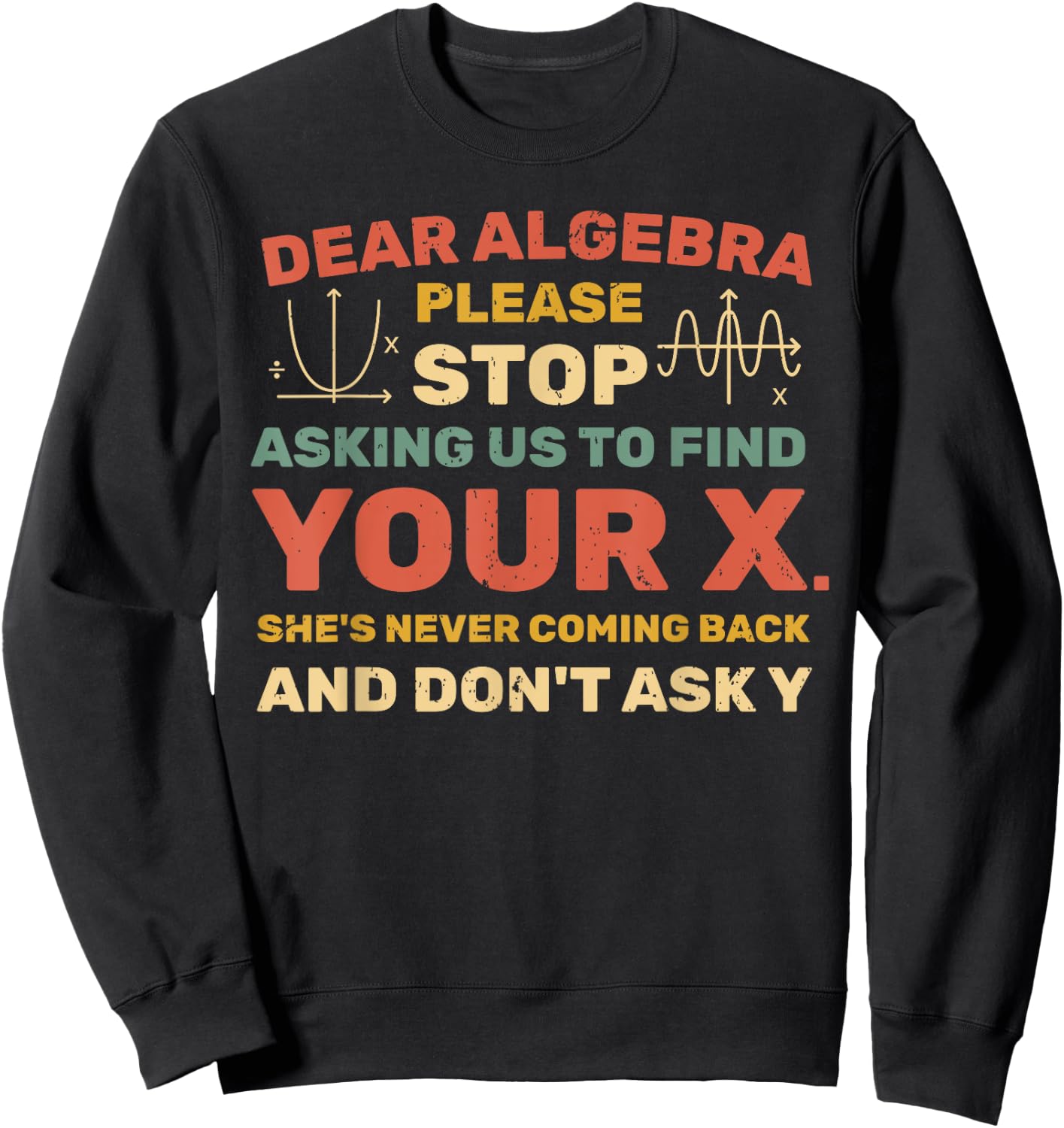 Dear Algebra Please Stop Asking Us to Find Your X Sweatshirt - Sweatshirt | Black
