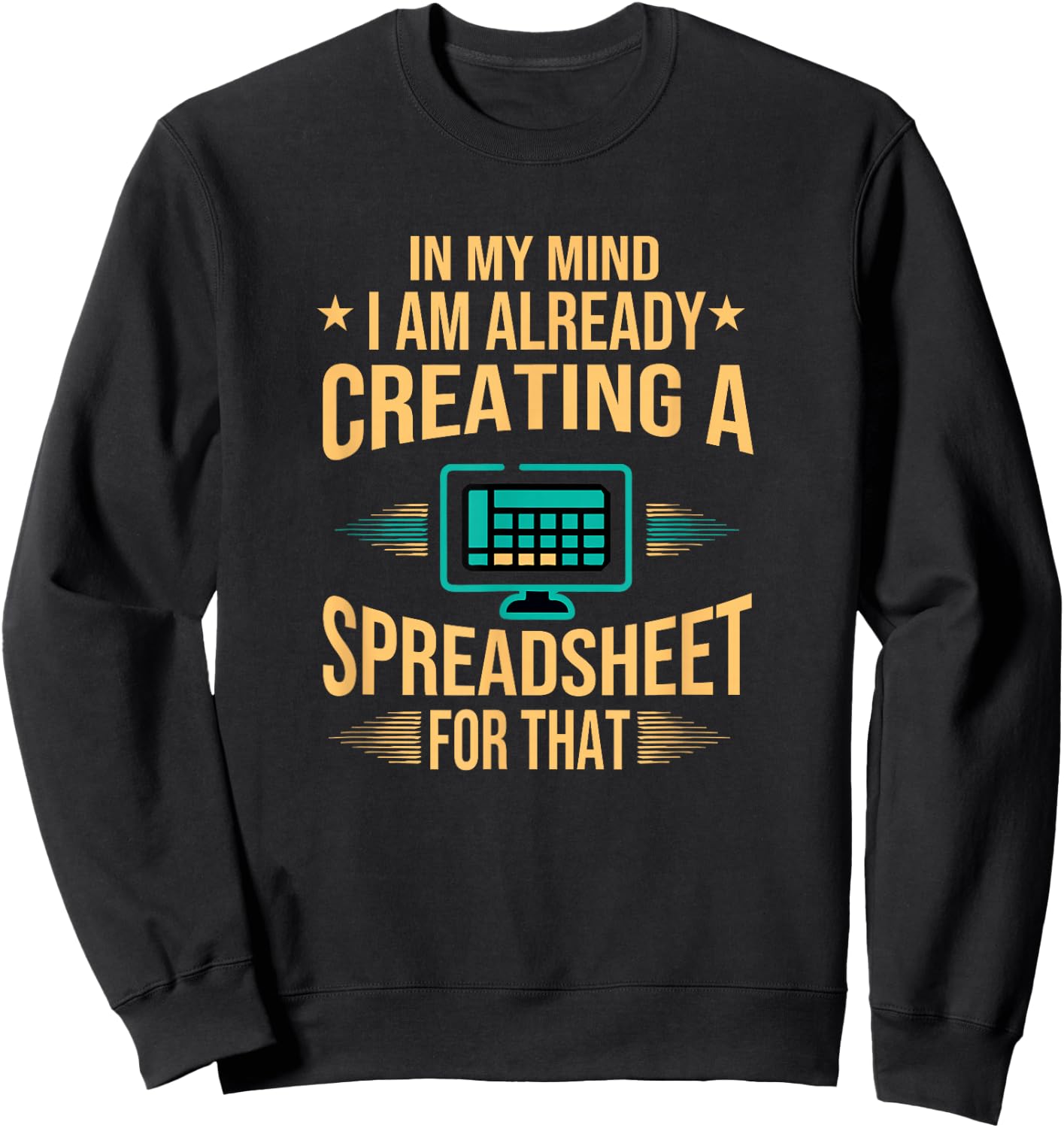 I Am Already Creating A Spreadsheet| Excel Accountant Sweatshirt - Sweatshirt | Black