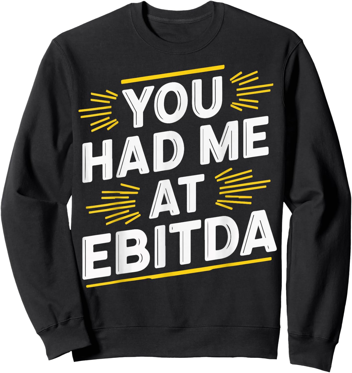 You Had Me At EBITDA Sweatshirt - Sweatshirt | Black