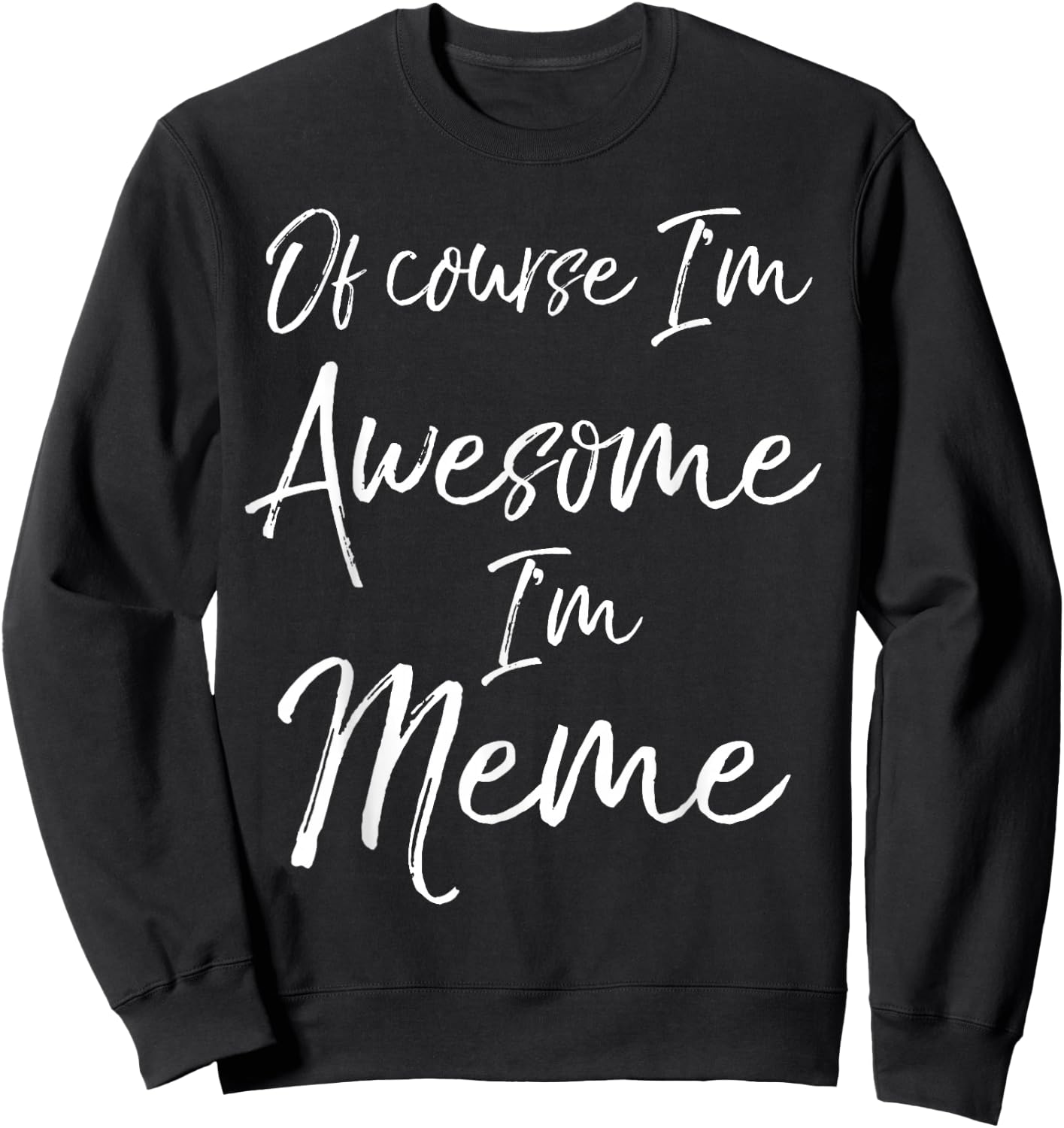 Grandma's Mother's Day Gift Of Course I'm Awesome I'm Meme Sweatshirt - Sweatshirt | Black