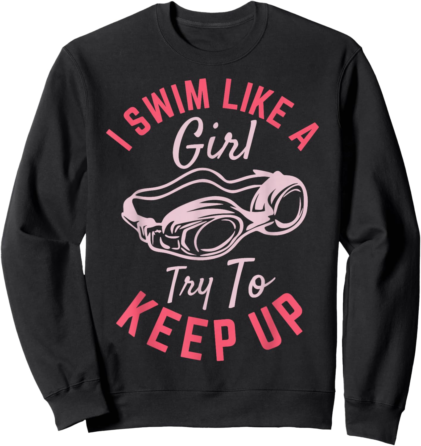 I Swim Like a Girl Try To Keep Up Sweatshirt - Sweatshirt | Black