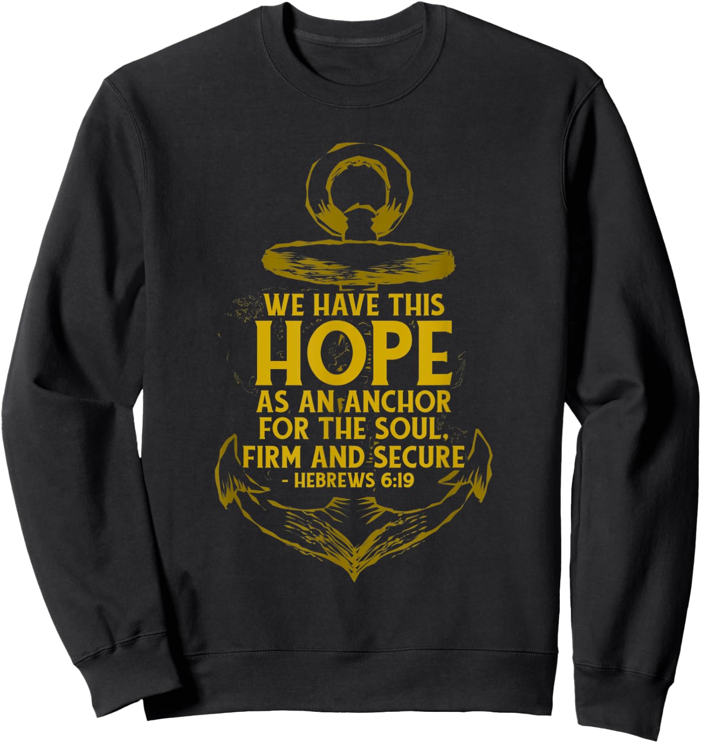 We Have This Hope As An Anchor For The Soul, Firm and Secure Sweatshirt - Sweatshirt | Black