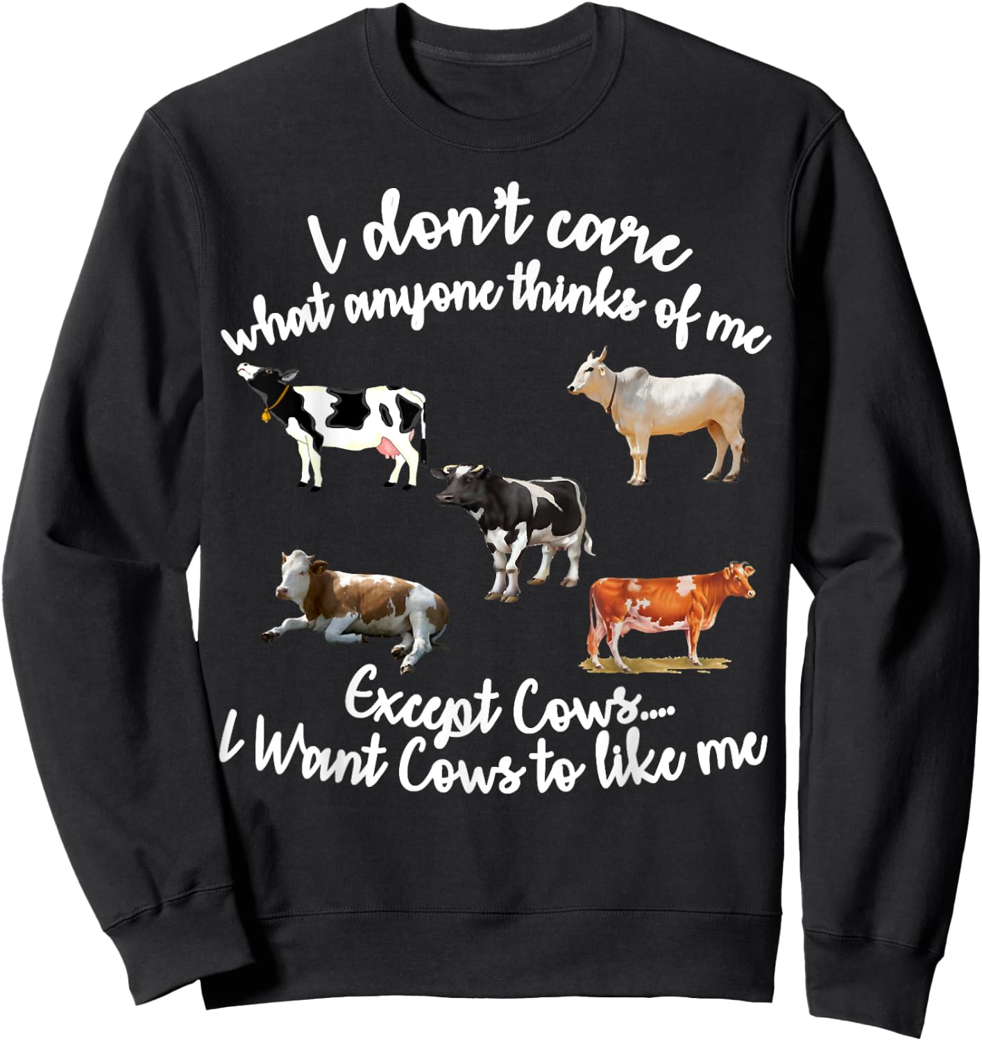 I Don't Care What Anyone Thinks Of Me Except Cows Sweatshirt - Sweatshirt | Black