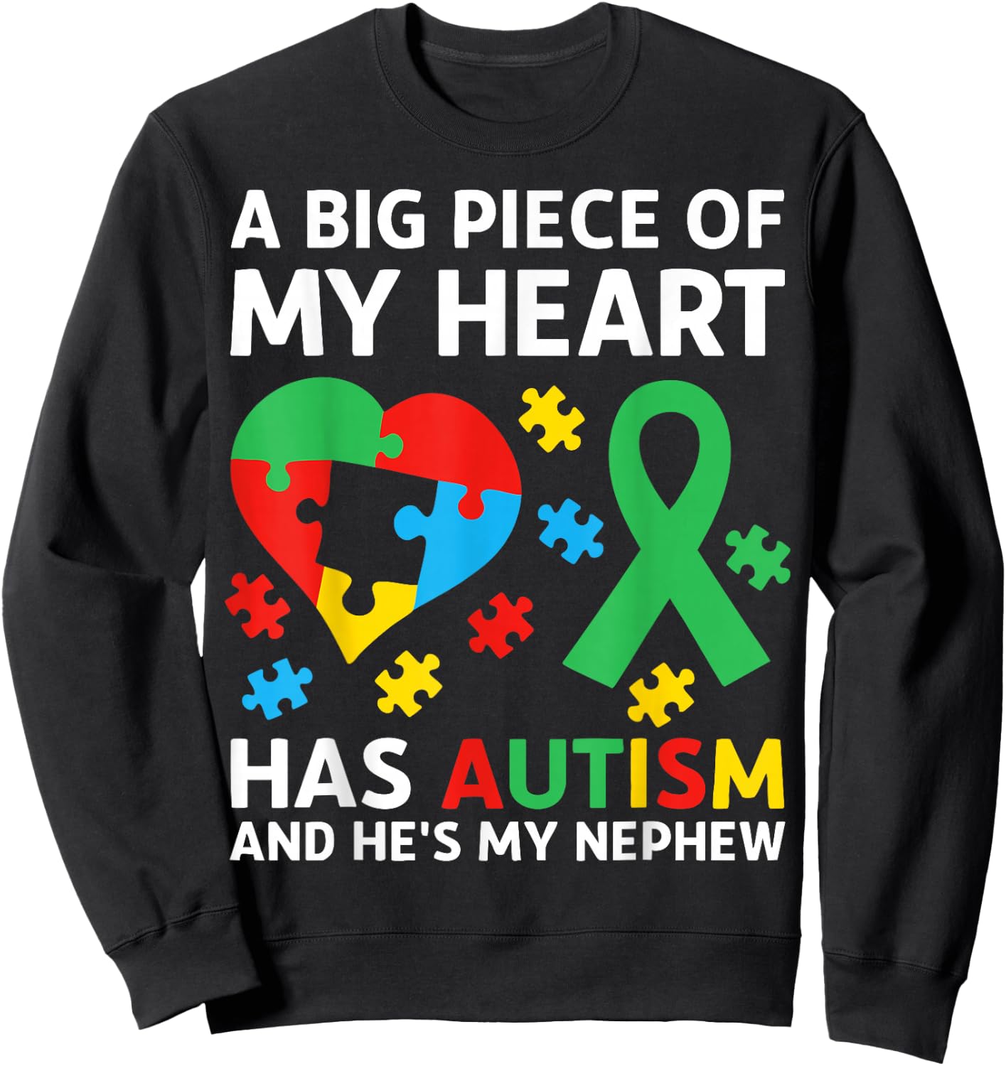 A Big Piece of My Heart Has Autism and He's My Nephew Sweatshirt - Sweatshirt | Black