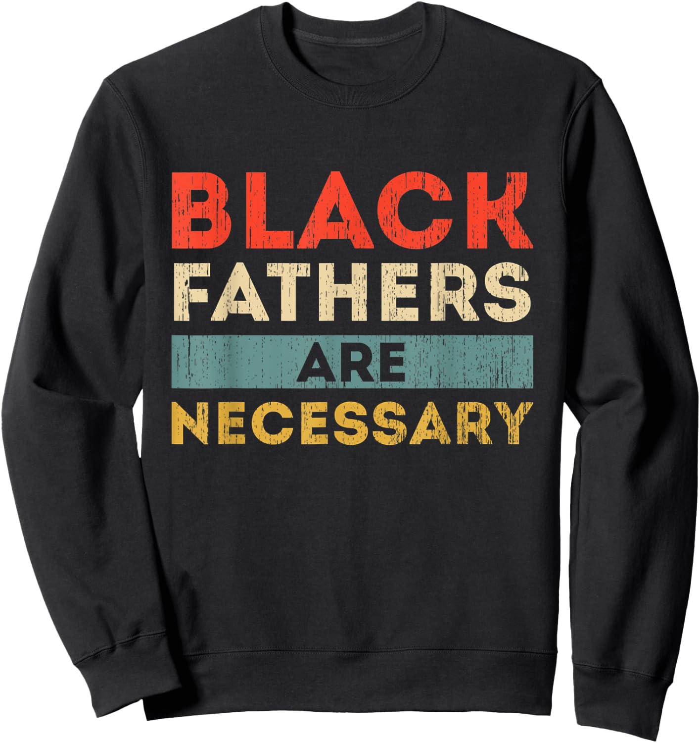 Black Fathers Are Necessary Strong African American Leader Sweatshirt - Sweatshirt | Black