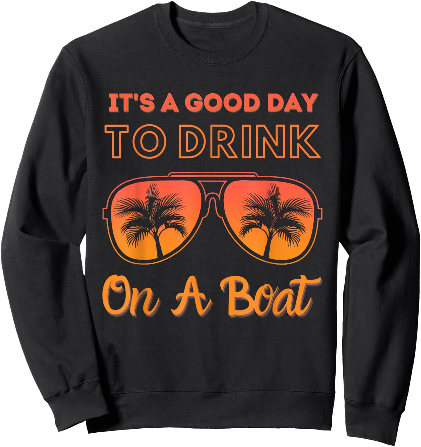 It's a good day to drink on a boat Funny Day Drinking Sweatshirt - Sweatshirt | Black