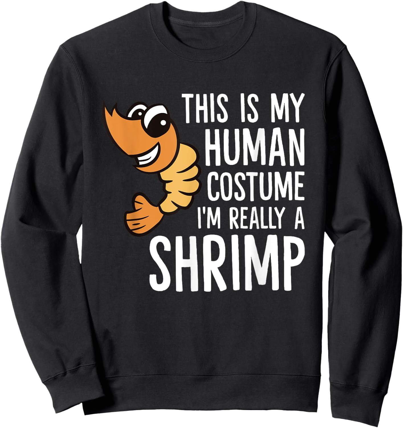 This Is My Human Costume I'm Really A Shrimp Sweatshirt - Sweatshirt | Black