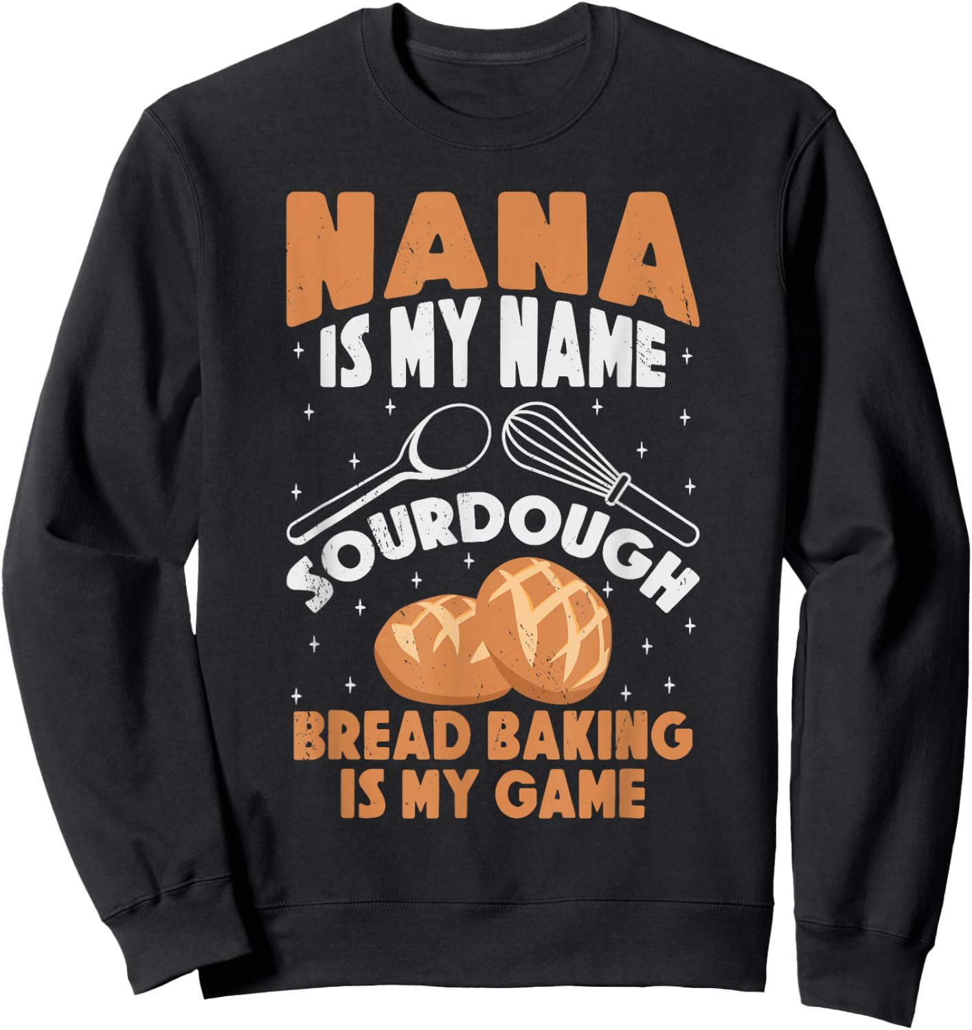 Nana is My Name Sourdough Bread Baking Is My Game Grandma Sweatshirt - Sweatshirt | Black