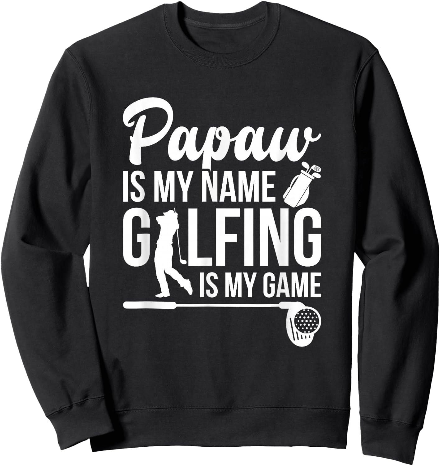 Papaw Is My Name - Golfing Father's Day Golf Gift Sweatshirt - Sweatshirt | Black
