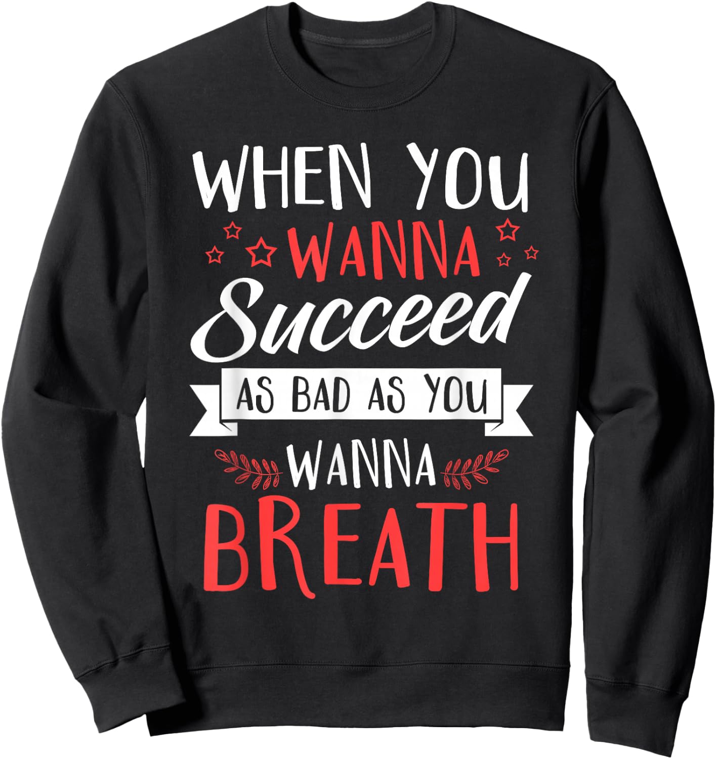 When You Wanna Succeed As Bad As You Wanna Breath - Gift Sweatshirt - Sweatshirt | Black
