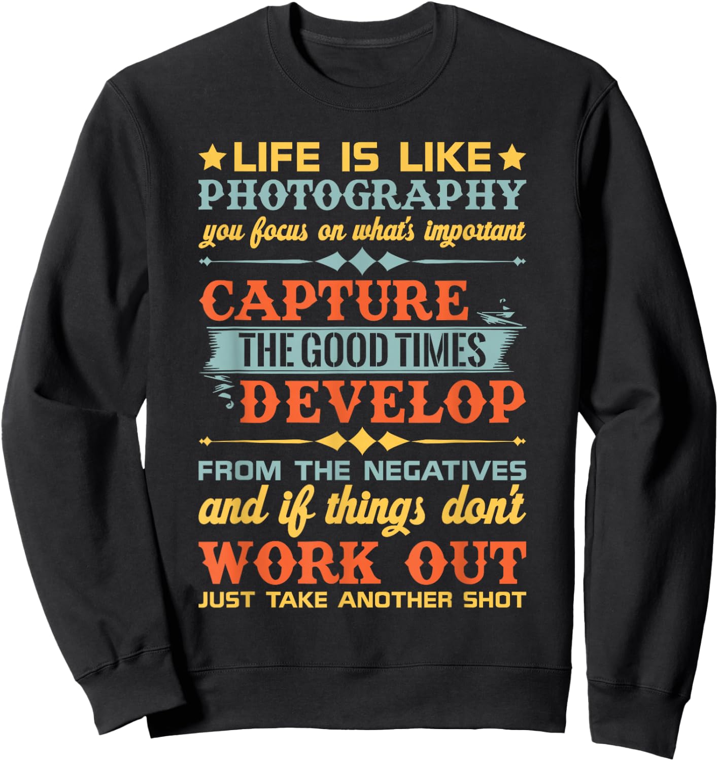 Life Is Like Photography Capture Good Times & T Shirt Design Sweatshirt - Sweatshirt | Black
