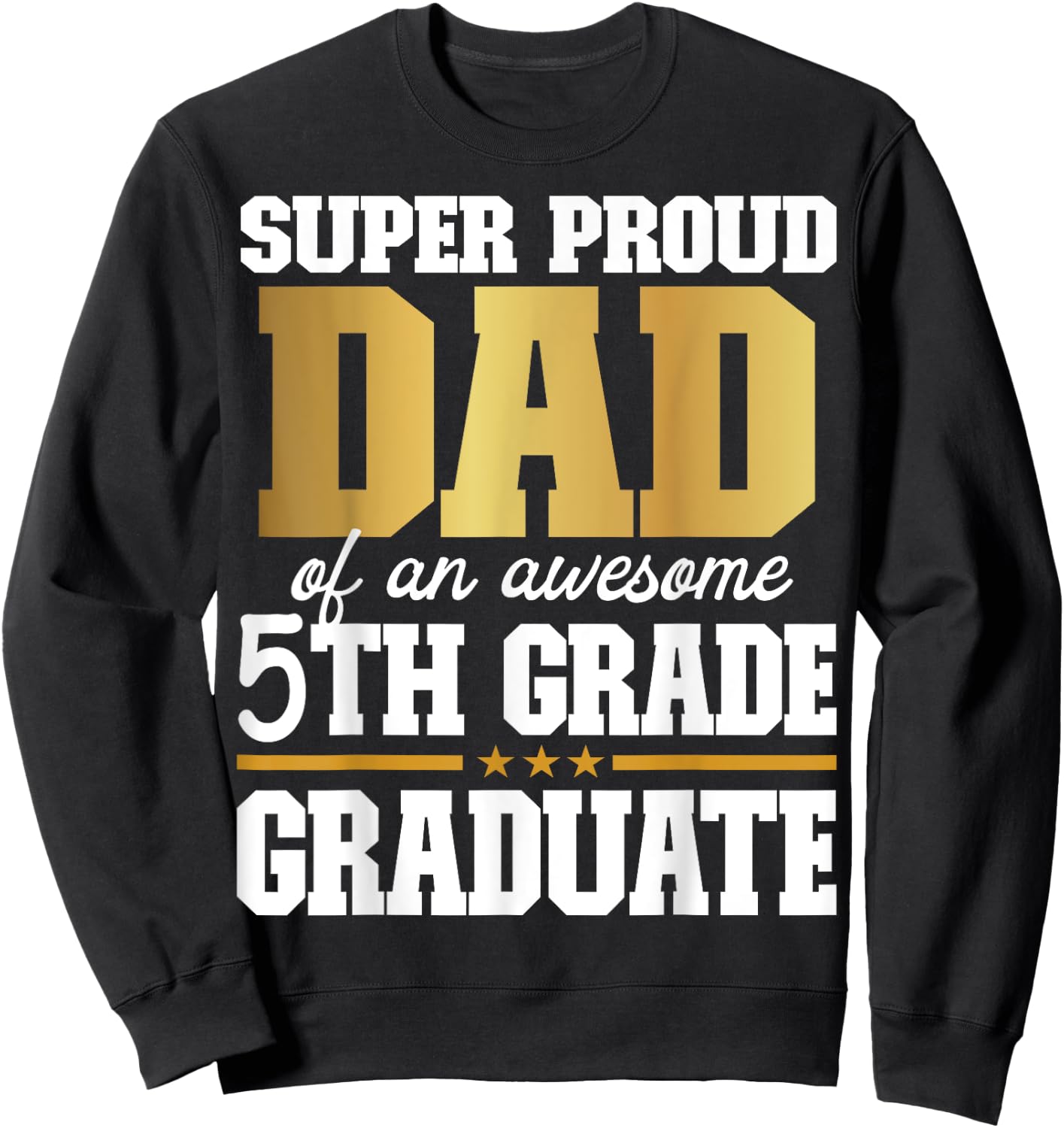Super Proud Dad of an Awesome 5th Grade Graduate 2024 2025 Sweatshirt - Sweatshirt | Black
