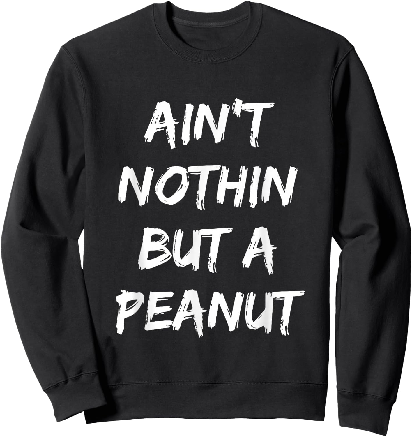 Ain't Nothing But A Peanut -- Funny Classic Bodybuilding Sweatshirt - Sweatshirt | Black
