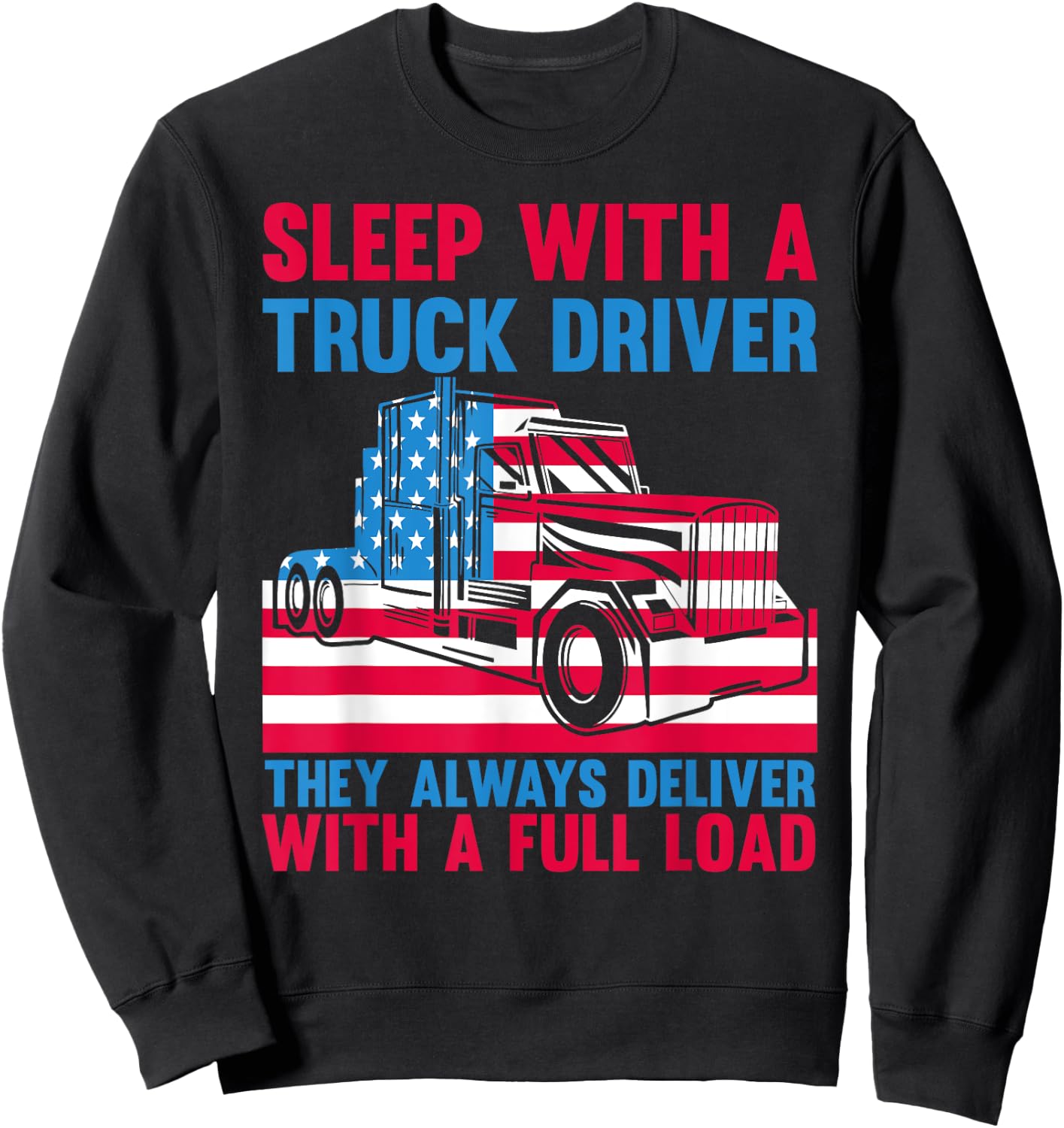 Sleep With A Truck Driver They Always Deliver Funny Trucker Sweatshirt - Sweatshirt | Black