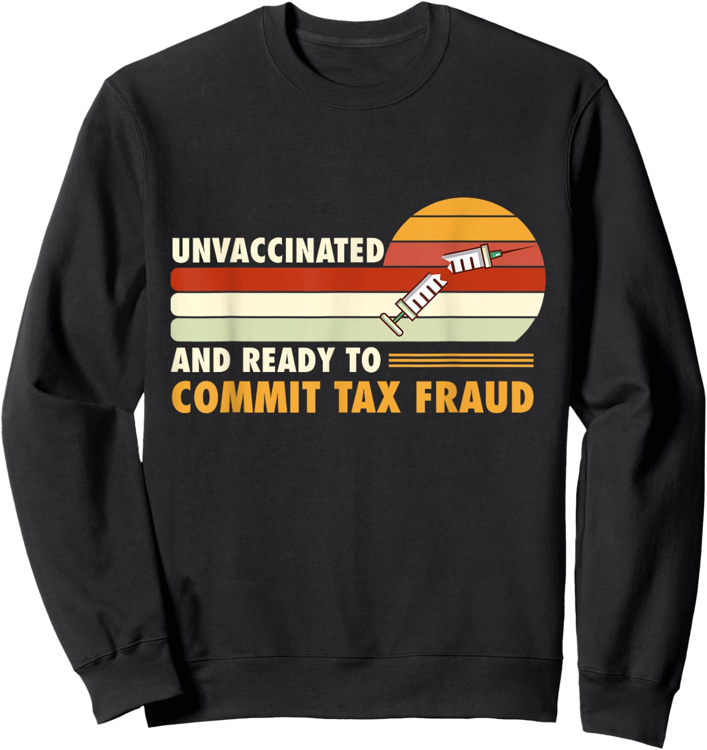 Unvaccinated And Ready To Commit Tax Fraud Sweatshirt - Sweatshirt | Black
