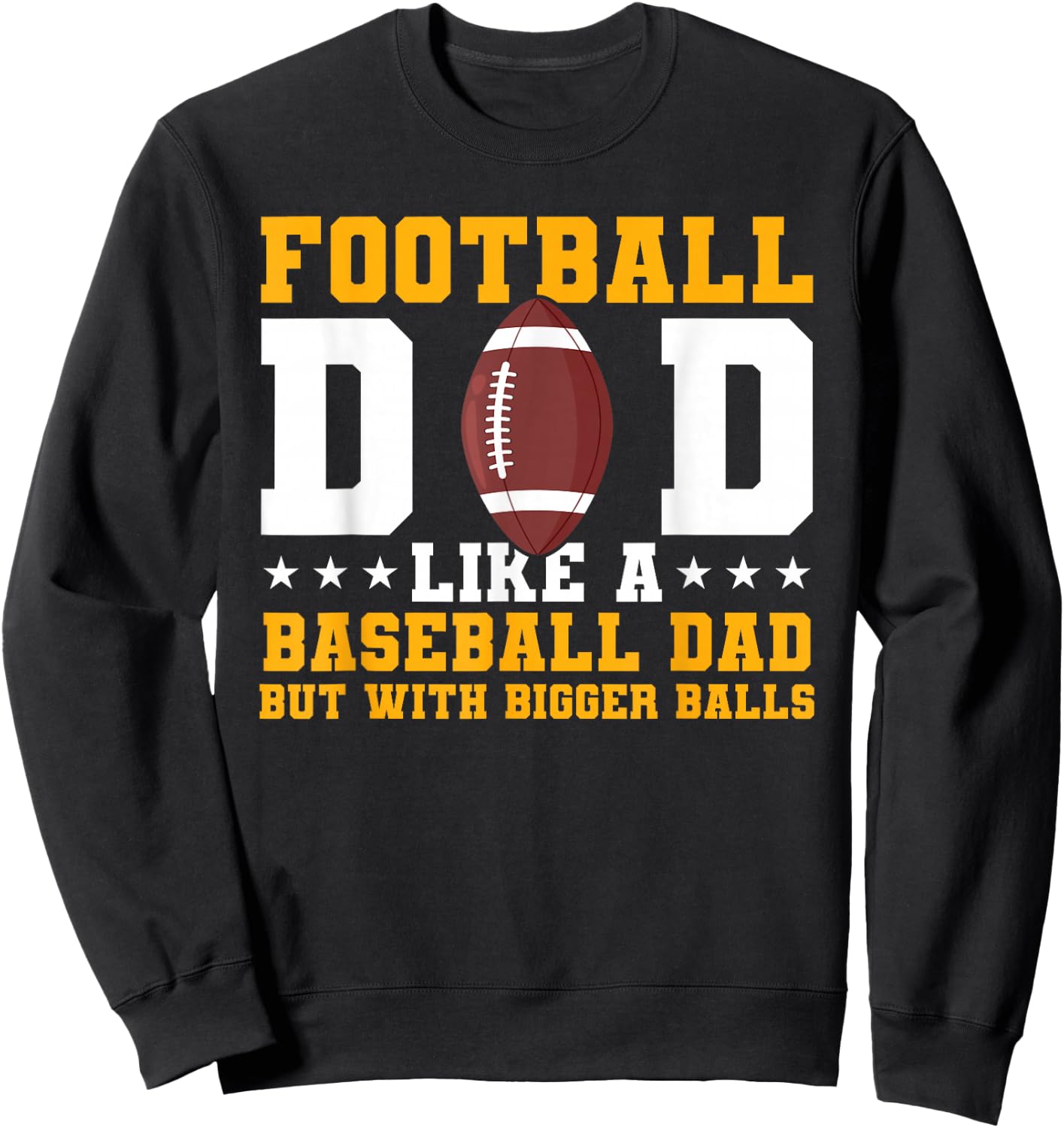 Football Dad Like A Baseball Dad But With Bigger Balls Sweatshirt - Sweatshirt | Black