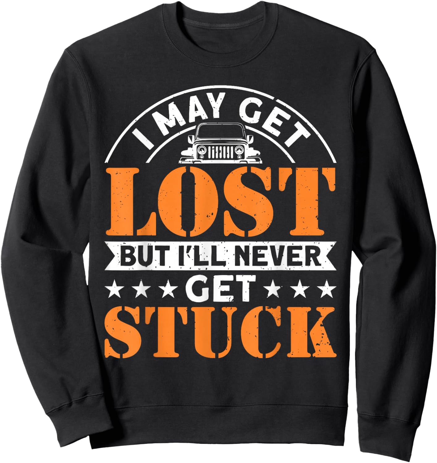 I May Get Lost But I'll Never Get Stuck Offroad 4x4 SUV Sweatshirt - Sweatshirt | Black