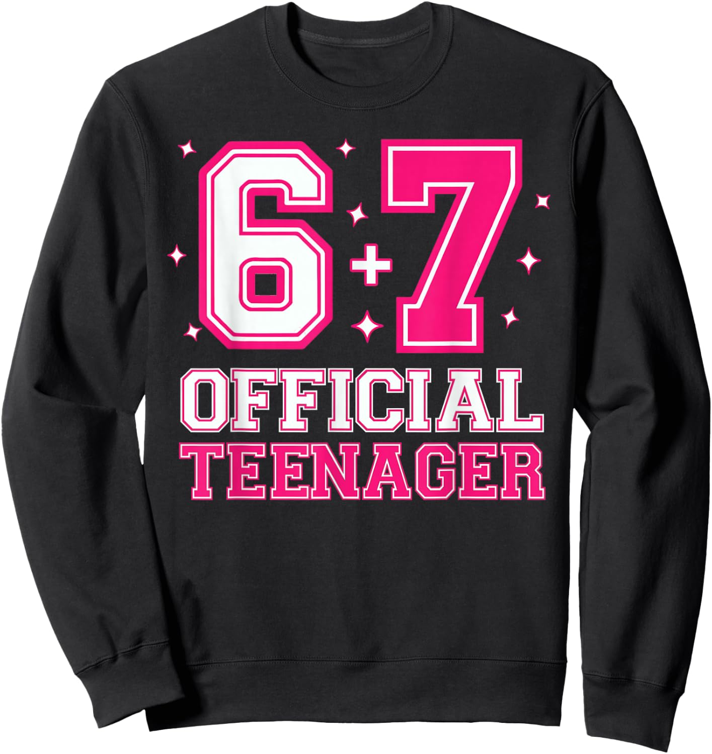 67 13th Birthday Girls 13 Years Official Teenager Six Seven Sweatshirt - Sweatshirt | Black