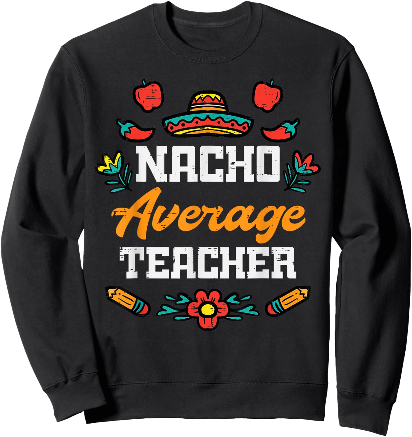 Nacho Average Teacher Apple Cinco De Mayo Teacher Men Women Sweatshirt - Sweatshirt | Black