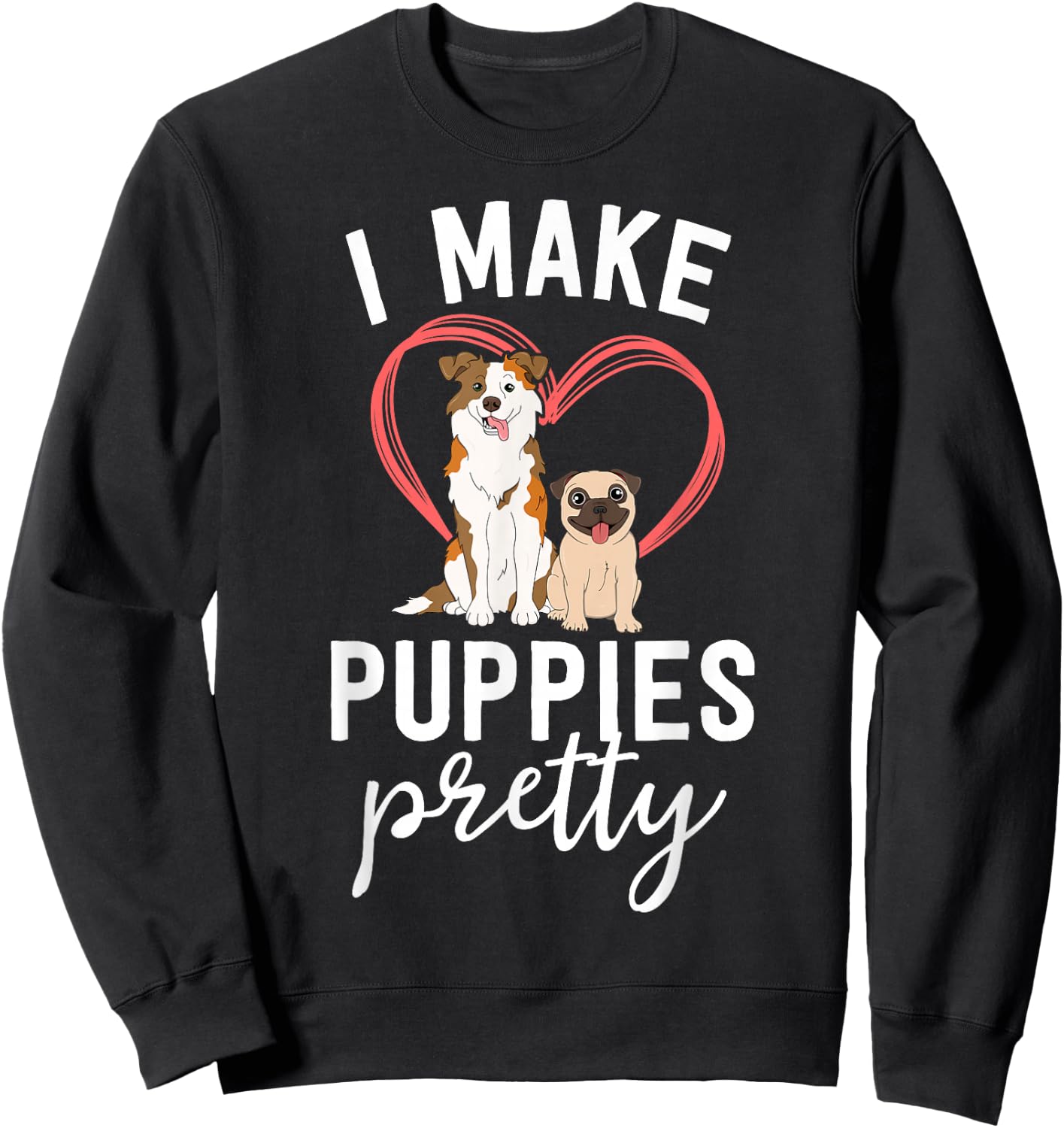 Funny Dog Groomer Gift Spa Grooming I Make Puppies Pretty Sweatshirt - Sweatshirt | Black