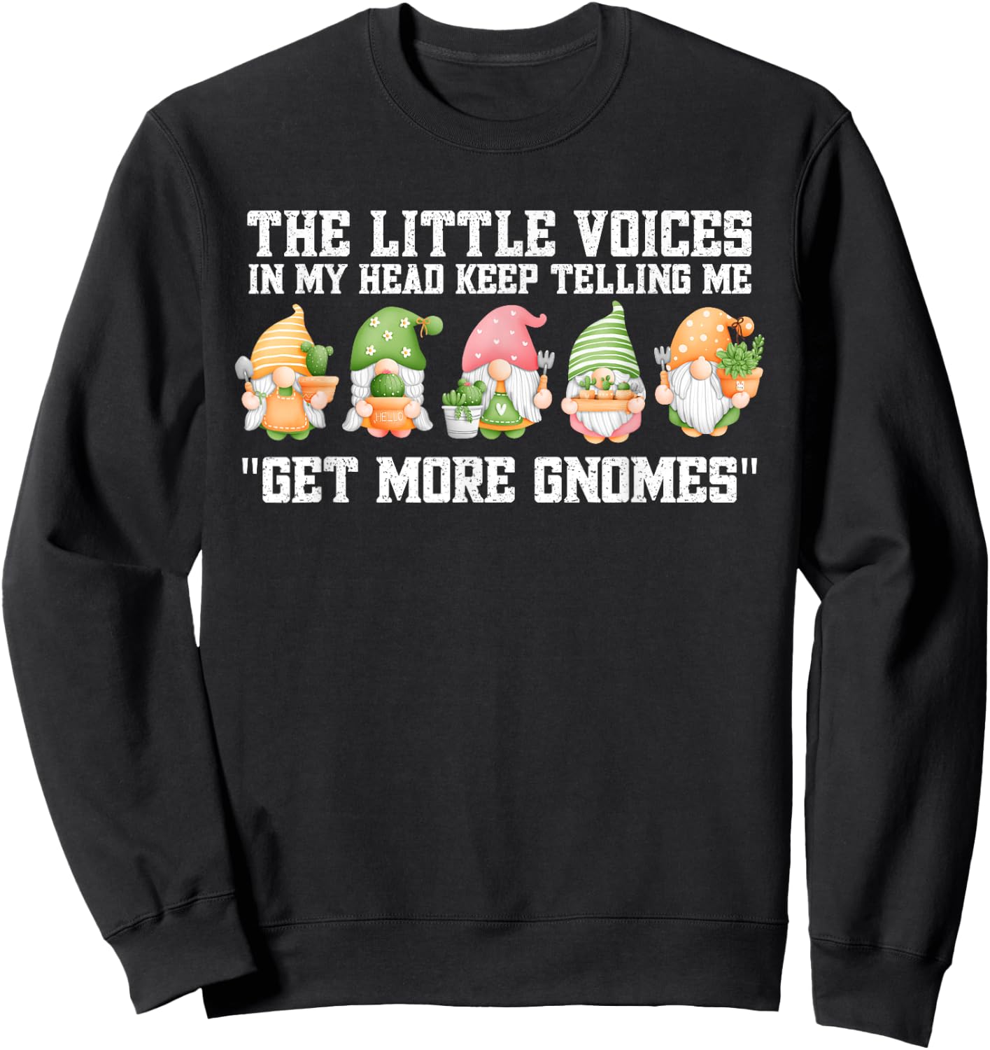 The Little Voices In My Head Keep Telling Me Get More Gnomes Sweatshirt - Sweatshirt | Black