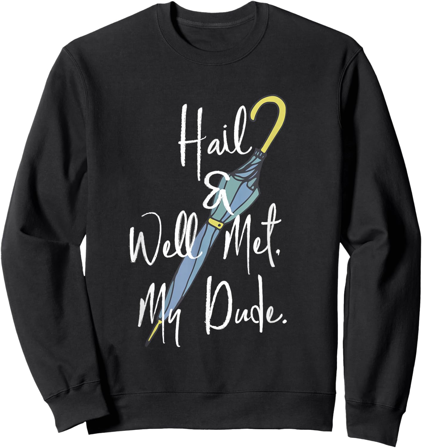 Hail and Well Met, My Dude Umbrella Sweatshirt - Sweatshirt | Black
