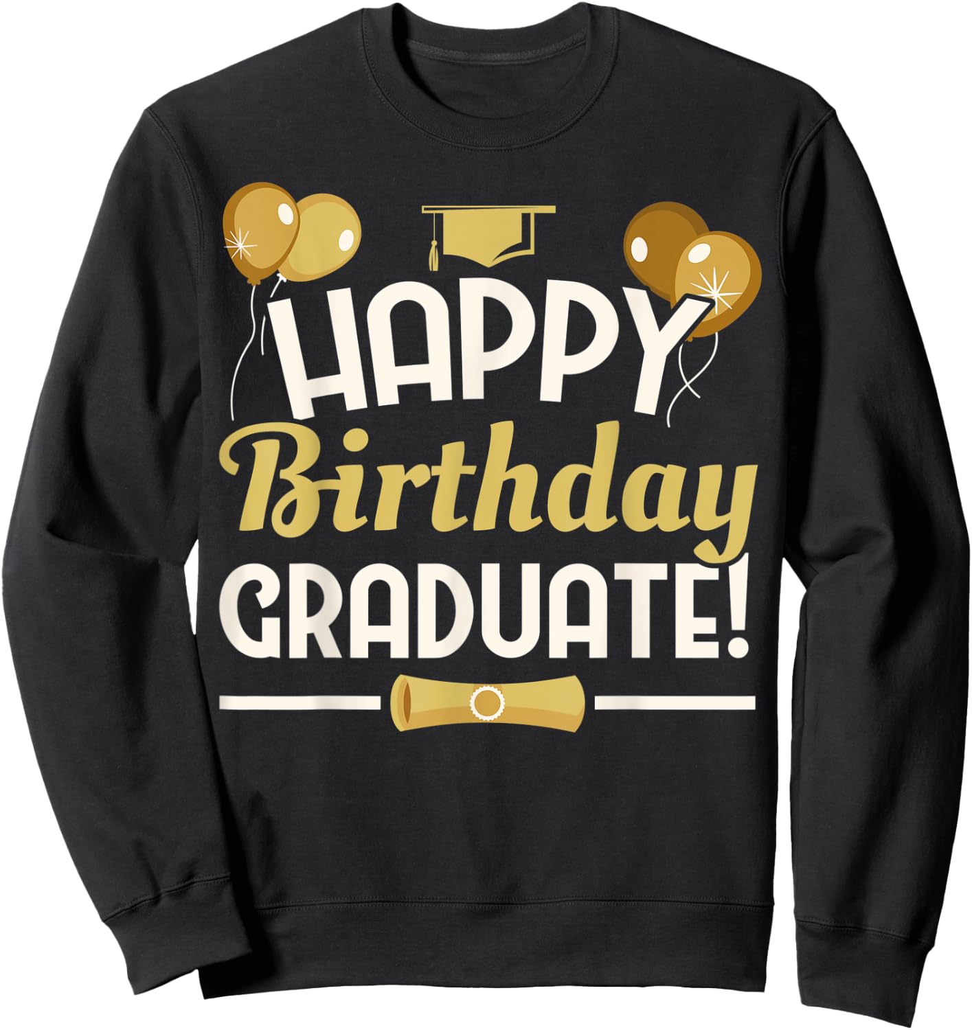 Happy Birthday Graduate Graduation from Nursery High School Sweatshirt - Sweatshirt | Black