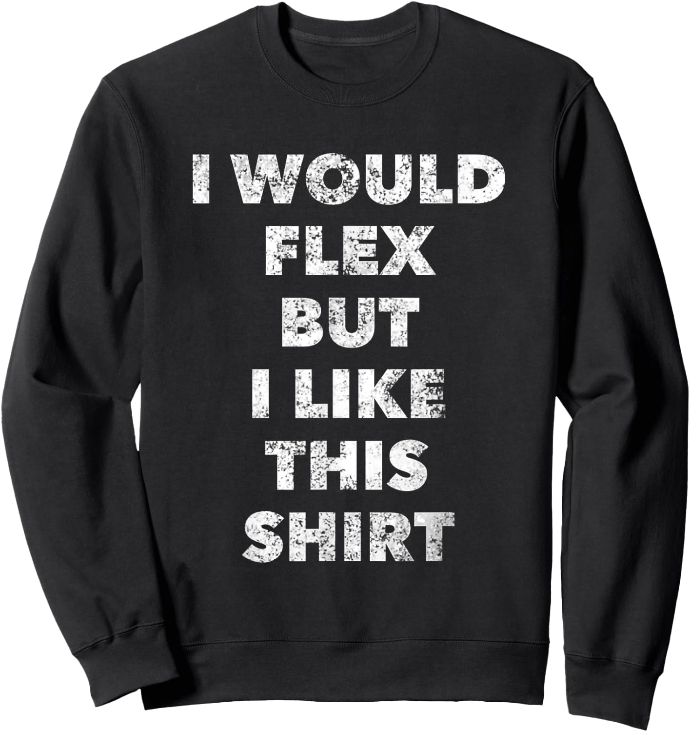 Cool I Would Flex But I Like This Weightlifting Sweatshirt - Sweatshirt | Black