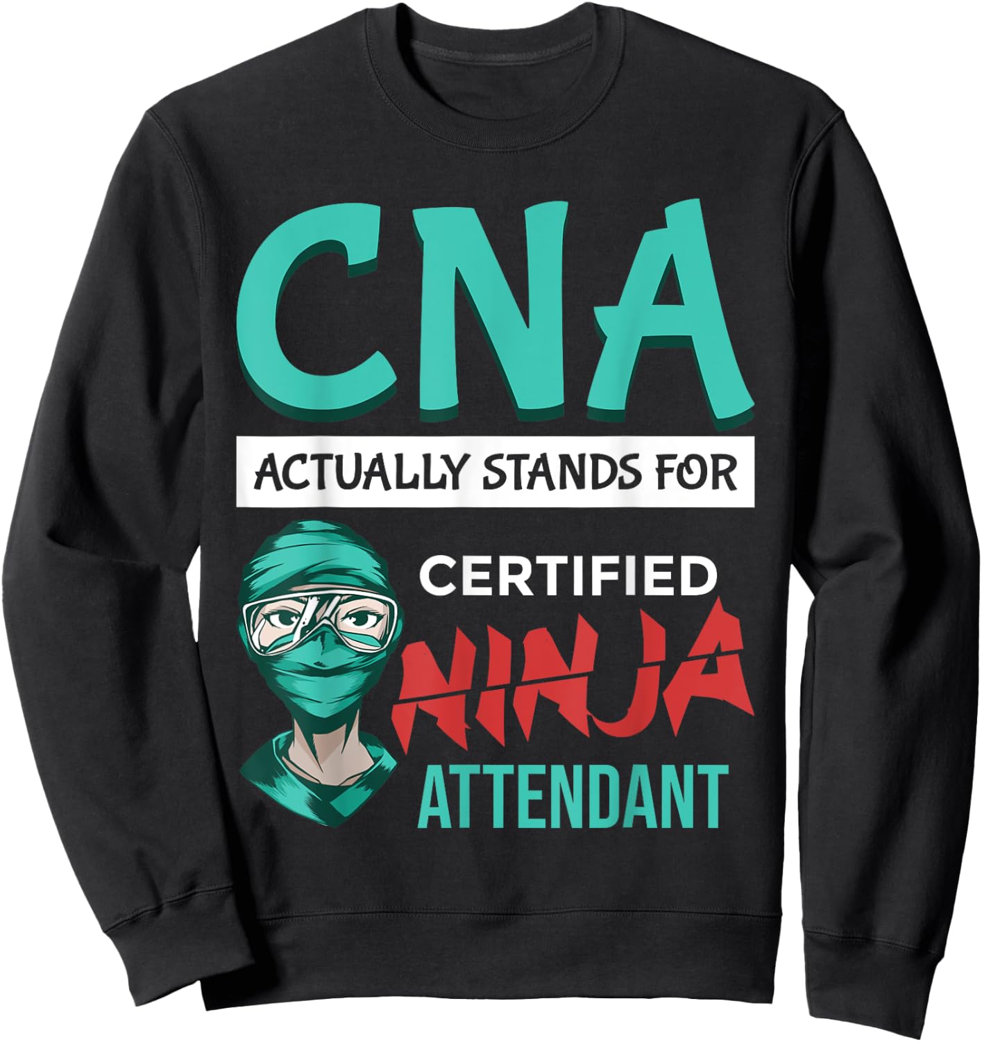 Funny "CNA stands for Certified Ninja Attendant"- CNA Nurse Sweatshirt - Sweatshirt | Black