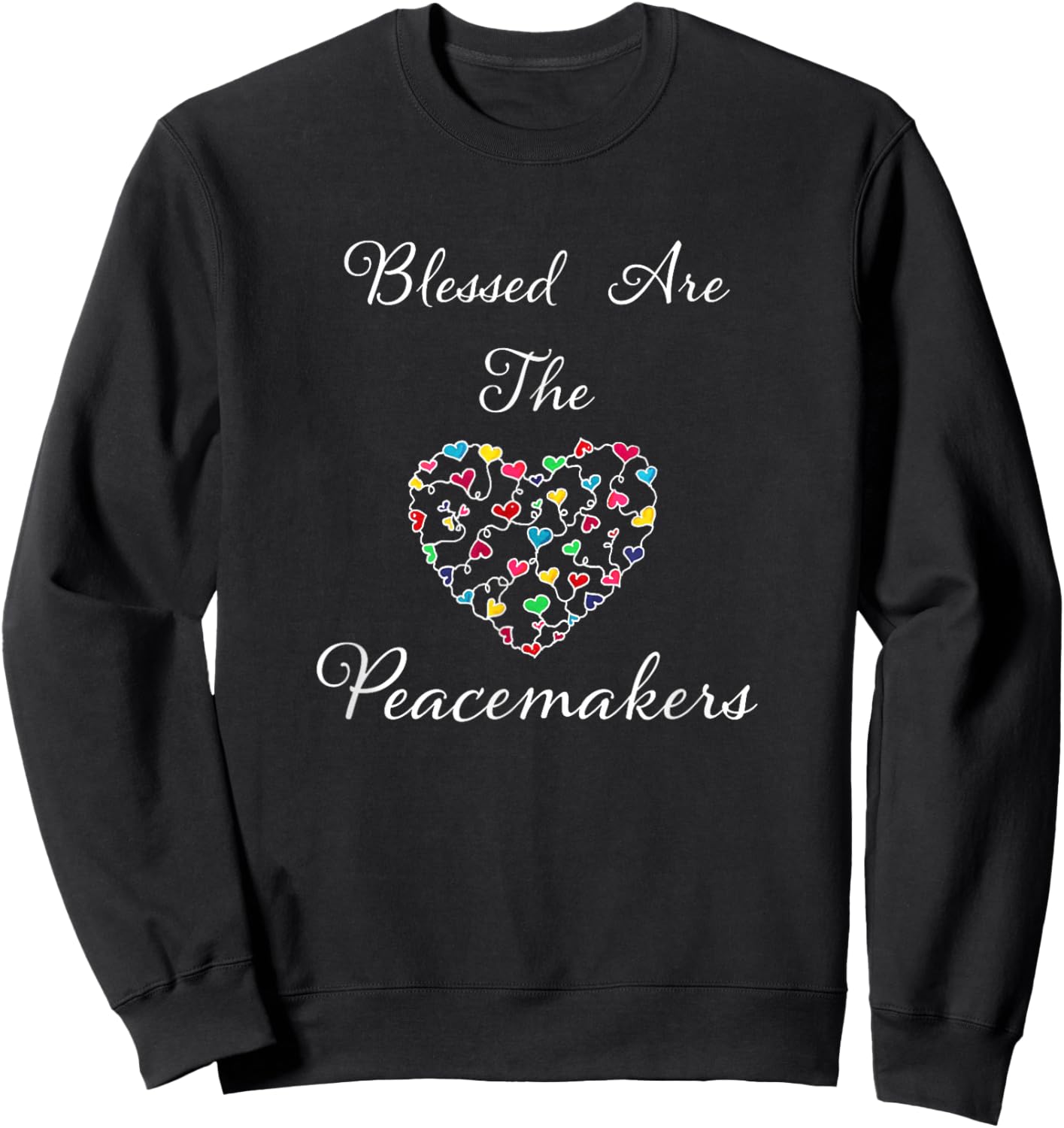 Blessed Are The Peacemakers Colorful Heart White Lettering Sweatshirt - Sweatshirt | Black